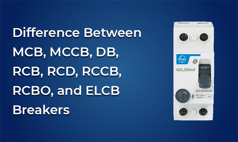 Difference Between MCB MCCB DB RCB RCD RCCB RCBO And ELCB