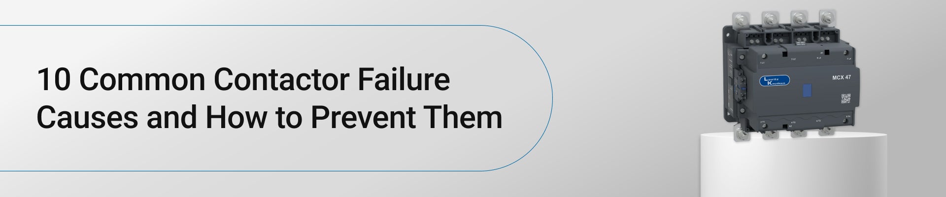 10 Common Contactor Failure Causes and How to Prevent Them