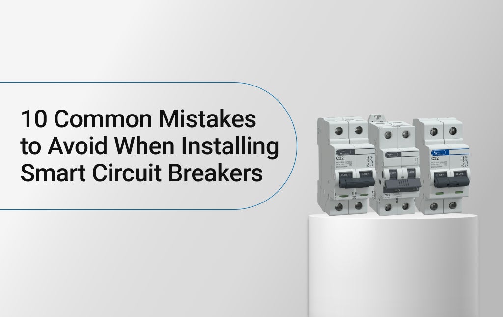 10 Common Mistakes to Avoid When Installing Smart Circuit Breakers 
