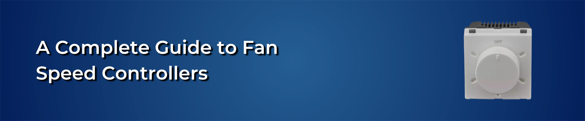 A Complete Guide to Fan Speed Controllers