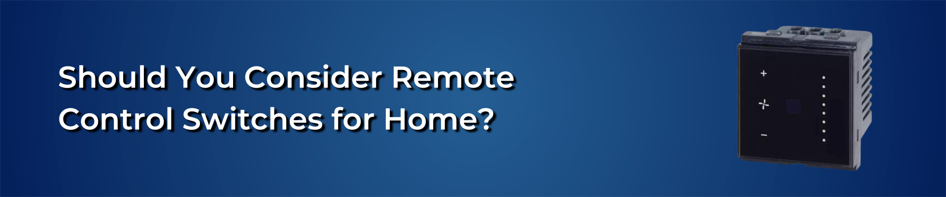 Why Should You Consider Remote Control Switches for Your Home?