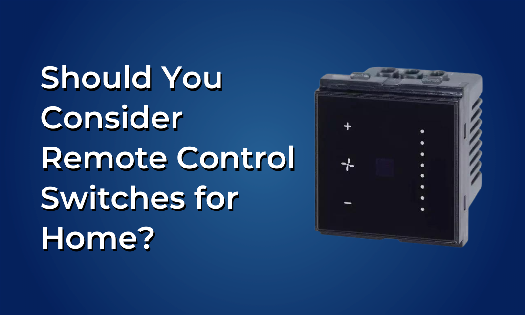 Why Should You Consider Remote Control Switches for Your Home?