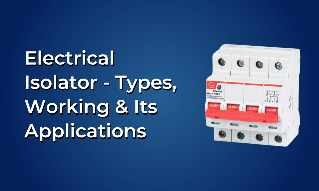 Electrical Isolator - Types, Working & Its Applications