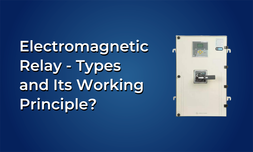 What Is Electromagnetic Relay - Types and Its Working Principle?