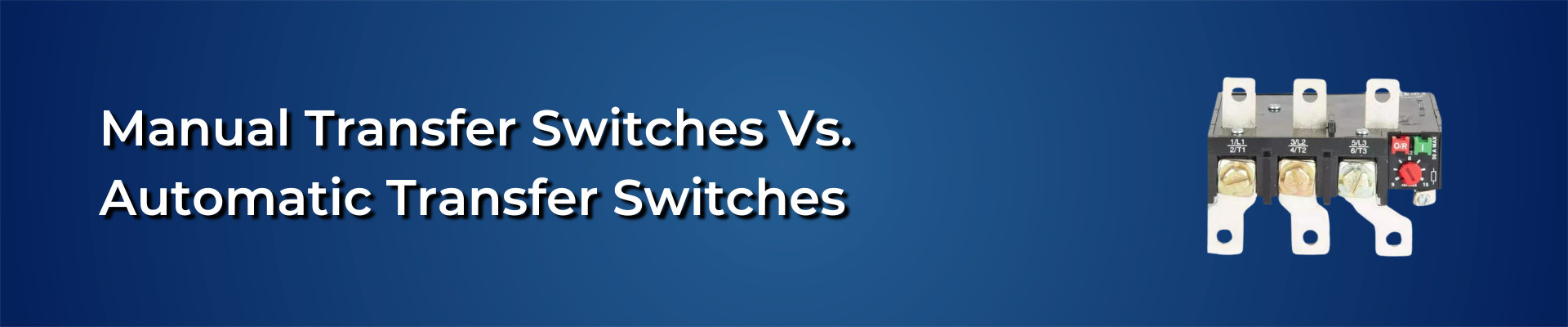 Manual Transfer Switches Vs. Automatic Transfer Switches