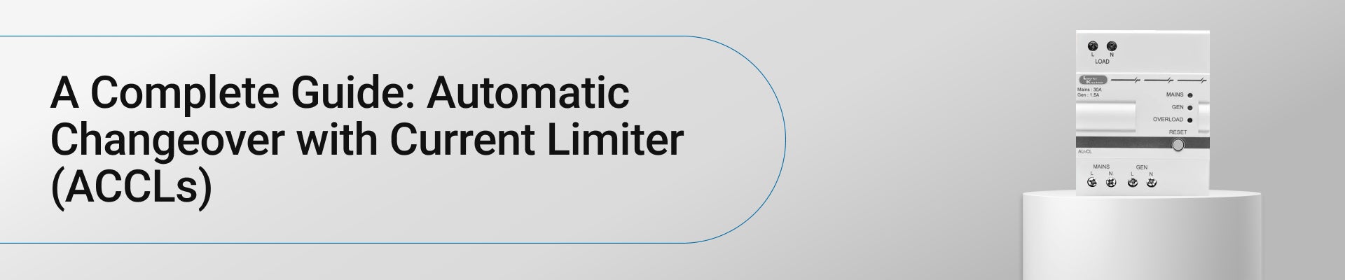 A Complete Guide: Automatic Changeover with Current Limiter (ACCLs)