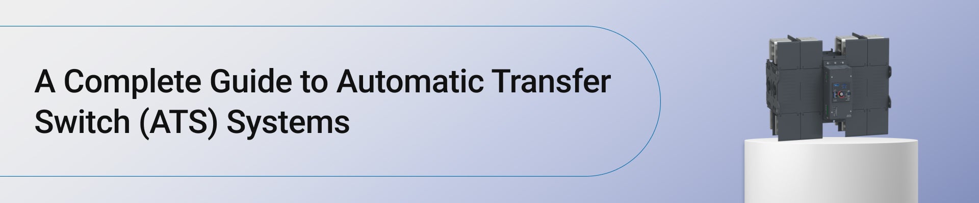 A Complete Guide to Automatic Transfer Switch (ATS) Systems