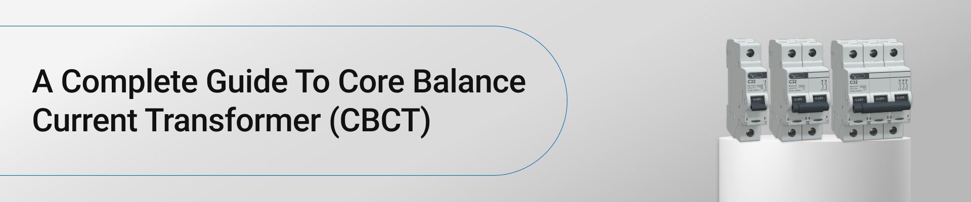 A Complete Guide to Core Balance Current Transformer (CBCT)