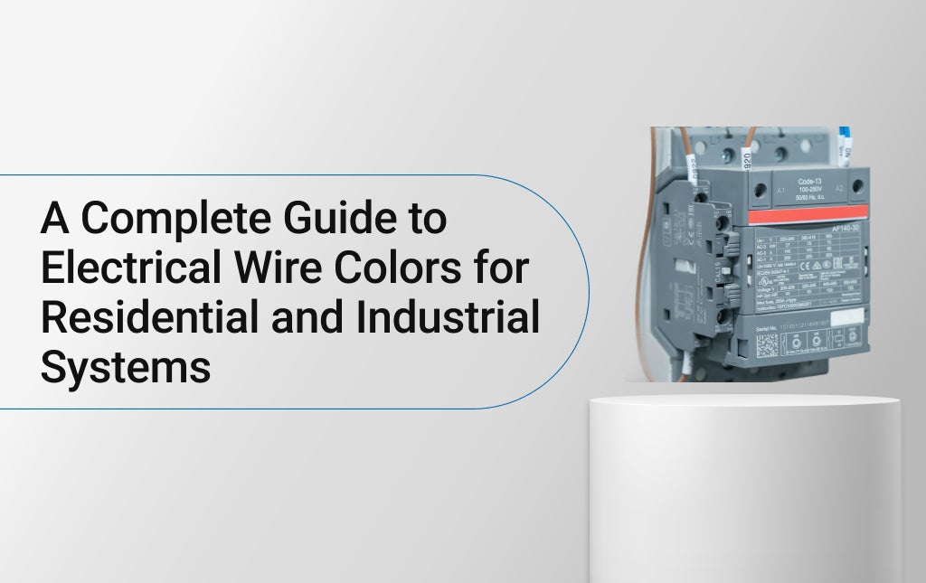 A Complete Guide to Electrical Wire Colors for Residential and Industrial Systems