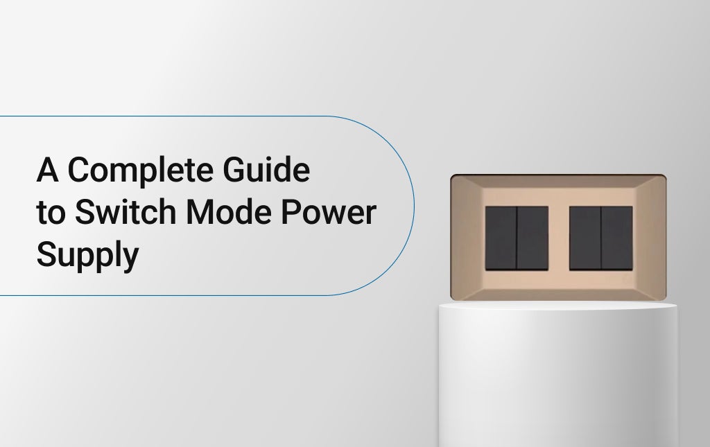 A Complete Guide to Switch Mode Power Supply (SMPS)