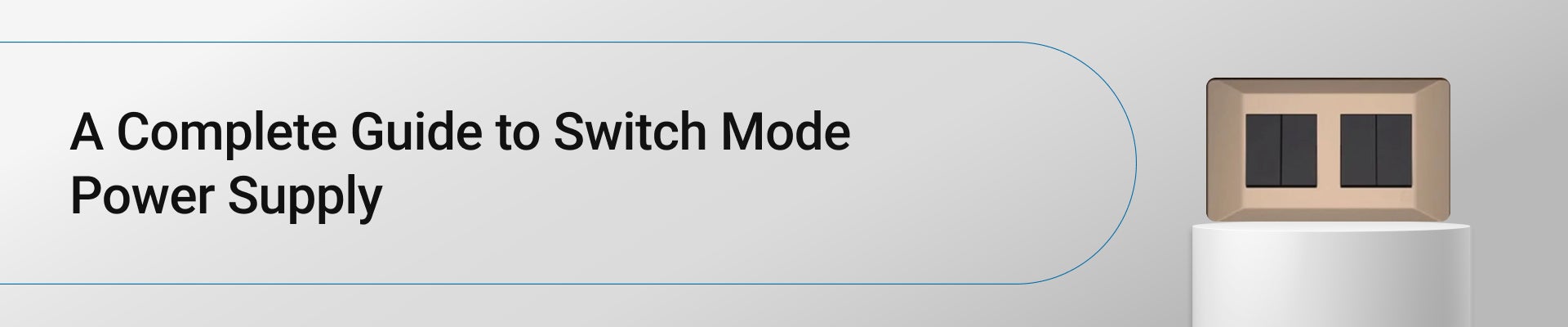 A Complete Guide to Switch Mode Power Supply (SMPS)