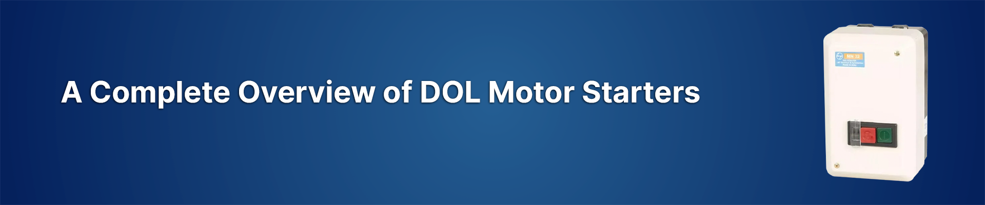 A Complete Overview of Direct On Line (DOL) Motor Starters