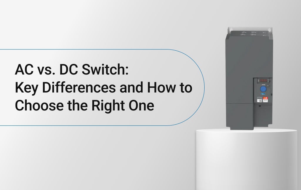 AC vs. DC Switch: Key Differences and How to Choose the Right One