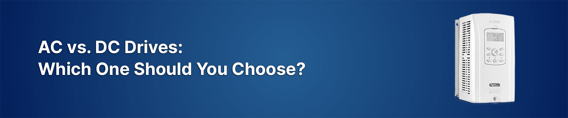 AC vs. DC Drives: Which One Should You Choose?