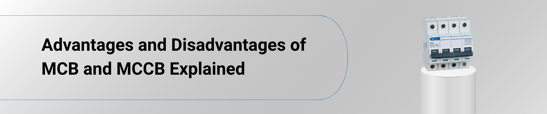 Advantages and Disadvantages of MCB and MCCB Explained