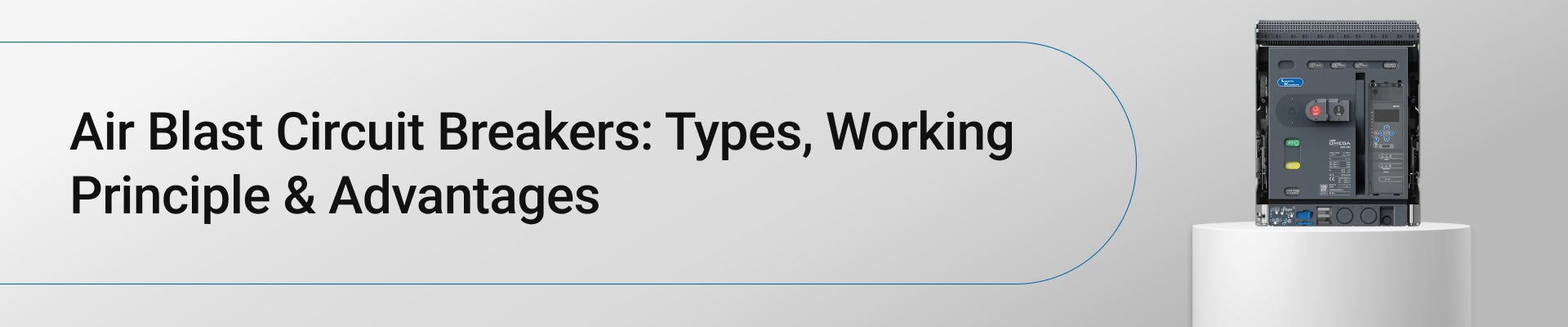 Air Blast Circuit Breakers: Types, Working Principle & Advantages