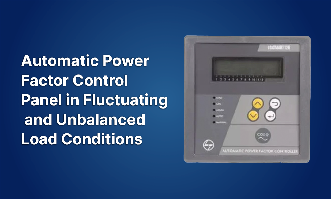 Automatic Power Factor Control Panel in Fluctuating and Unbalanced Load Conditions