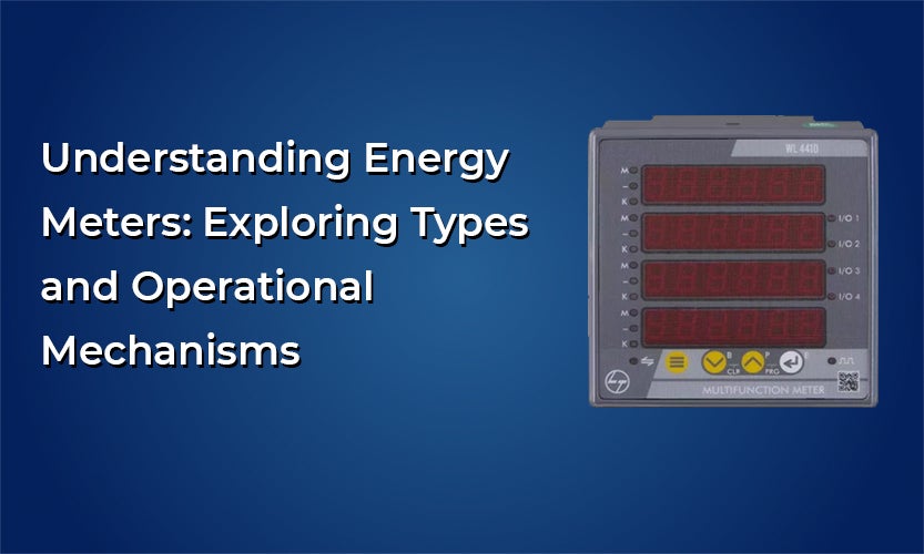 Understanding Energy Meters: Exploring Types and Operational Mechanisms