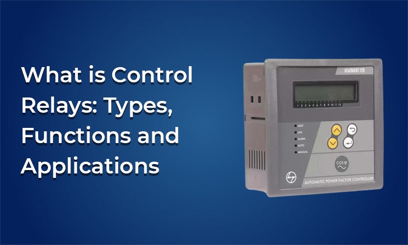 What is Control Relays: Types, Functions and Applications