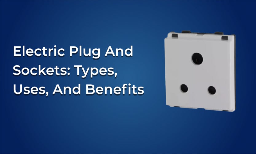 Electric Plug and Sockets: Types, Uses, and Benefits