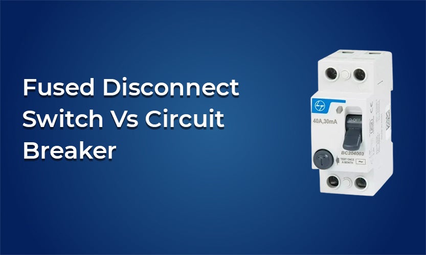 Fused Disconnect Switch Vs Circuit Breaker 