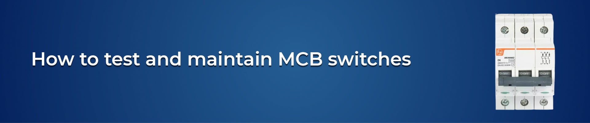 How to test and maintain MCB switches for optimal  performance?