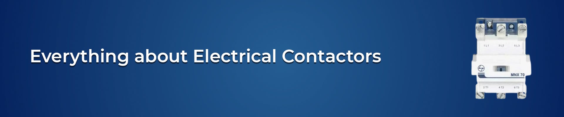 Everything you need to know about Electrical Contactors