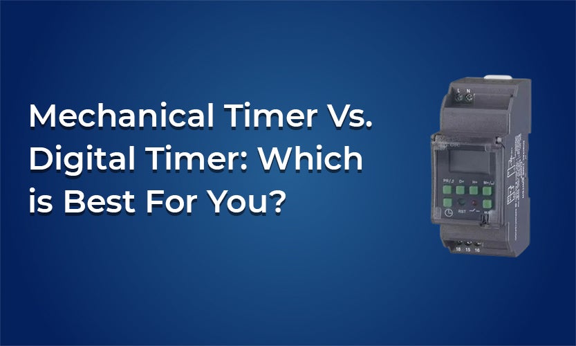 Mechanical Timer Vs. Digital Timer: Which is Best For You?