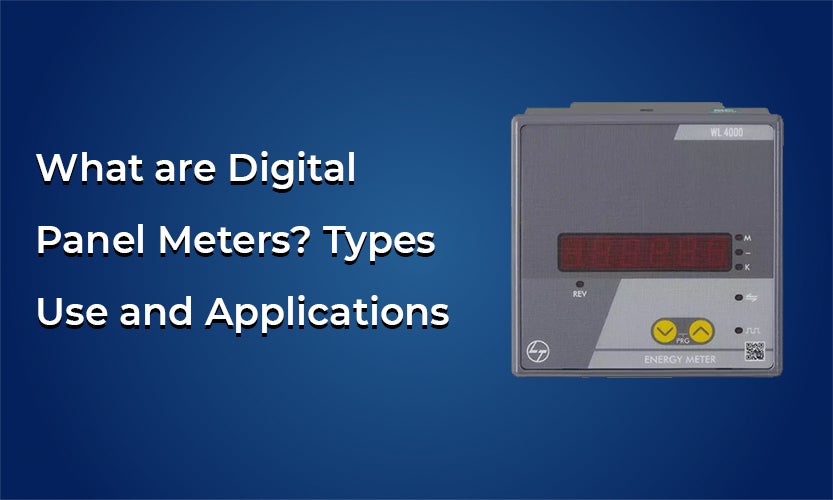 What are Digital Panel Meters? Types Use and Applications