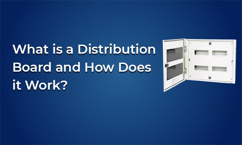 What Is A Distribution Board and How Does It Work?