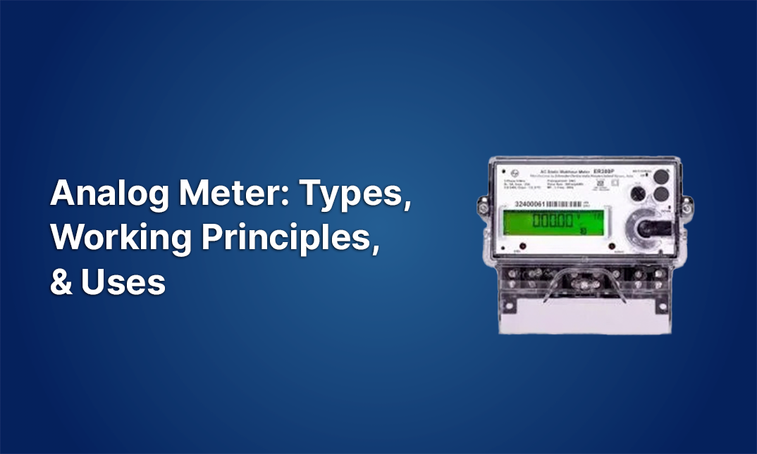 Analog Meter: Types, Working Principles, & Uses