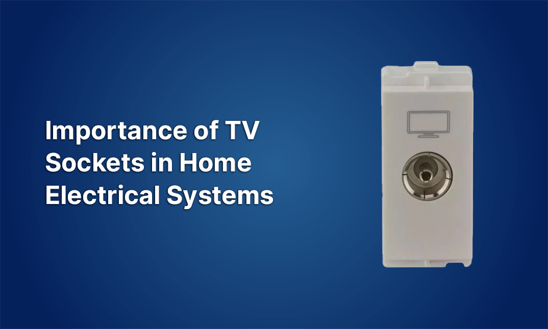 Understanding the Importance of TV Sockets in Home Electrical Systems