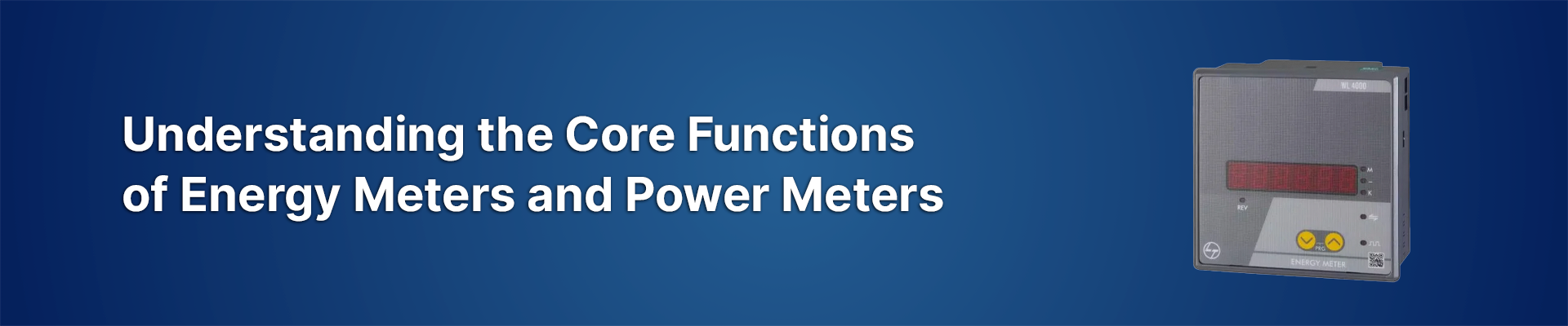 Understanding the Core Functions of Energy Meters and Power Meters