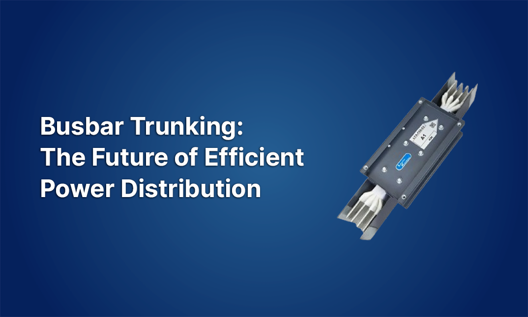 Busbar Trunking (BBT): The Future of Efficient Power Distribution