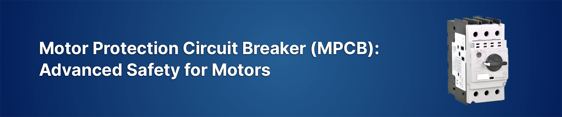 Motor Protection Circuit Breaker (MPCB): Advanced Safety for Motors