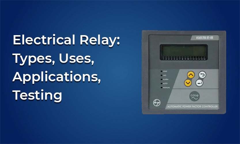 Electrical Relay: Types, Uses, Applications, Testing