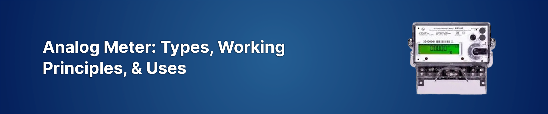 Analog Meter: Types, Working Principles, & Uses