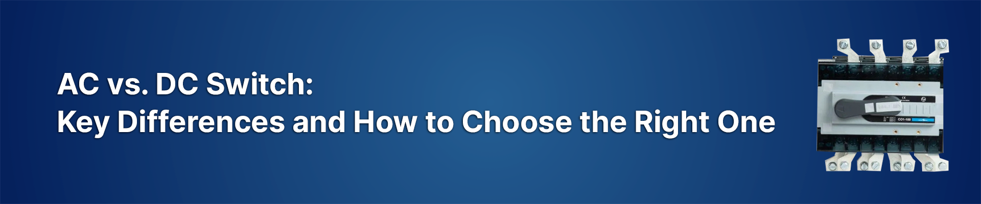 AC vs. DC Switch: Key Differences and How to Choose the Right One