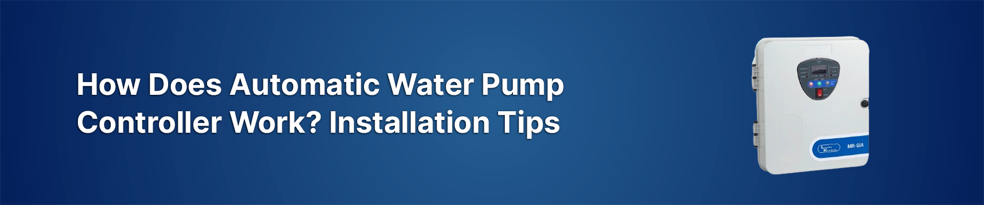 How Does Automatic Water Pump Controller Work? Installation Tips