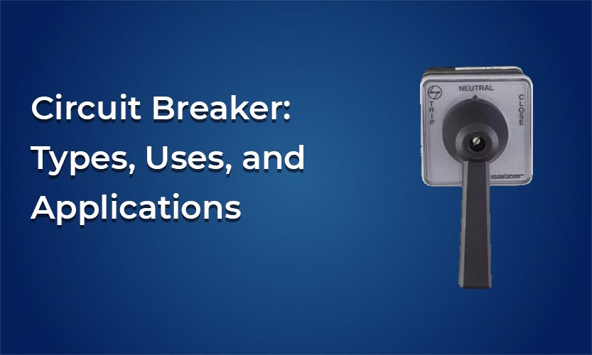 Circuit Breaker: Types, Uses, and Applications