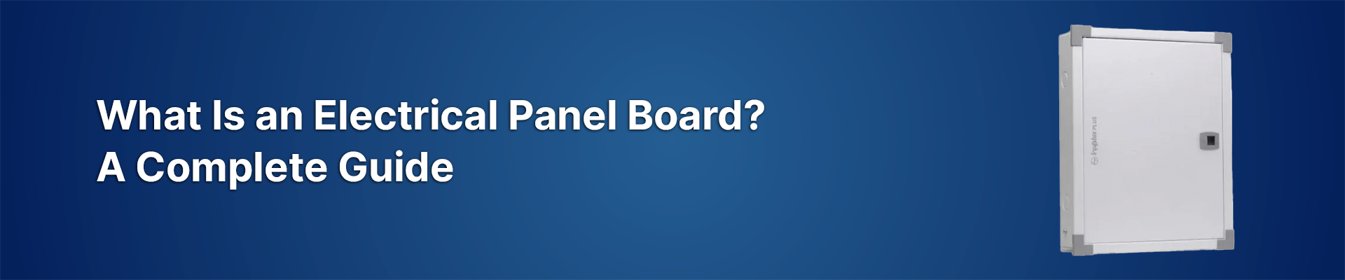 What Is an Electrical Panel Board? A Complete Guide