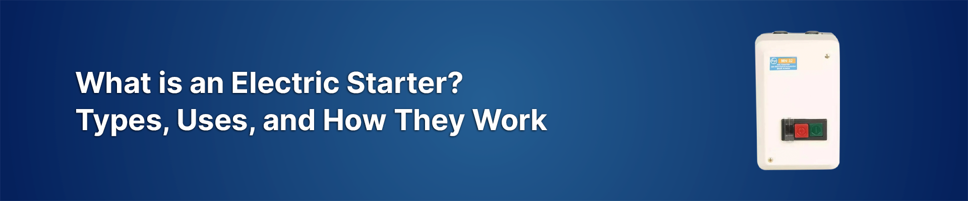 Smart MetWhat is an Electric Starter? Types, Uses, and How They Workers Banner
