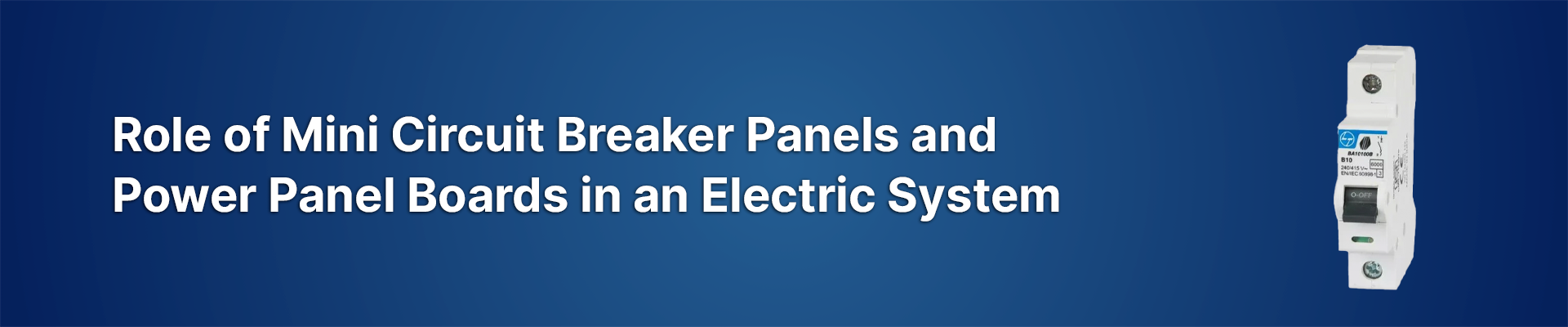 Role of Mini Circuit Breaker Panels and Power Panel Boards in an Electric System