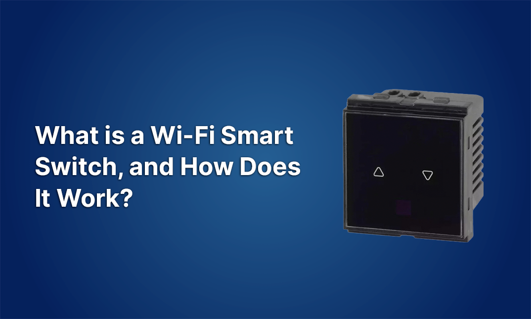 What is a Wi-Fi Smart Switch, and How Does It Work?