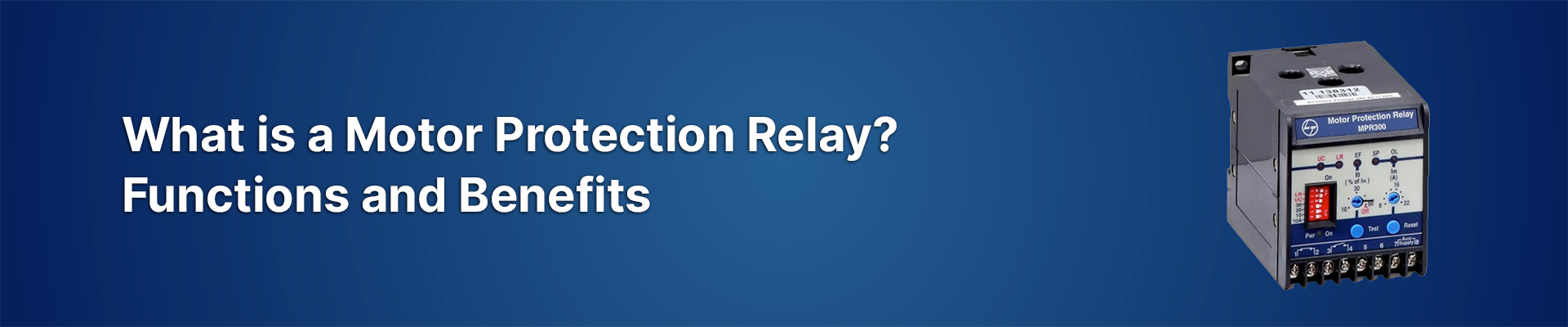 What is a Motor Protection Relay? Functions and Benefits