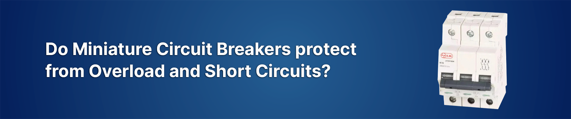 How does Miniature Circuit Breakers protect from Overload and Short Circuits?