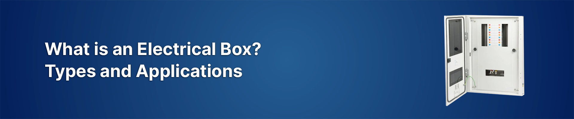 What is an Electrical Box? Types and Applications