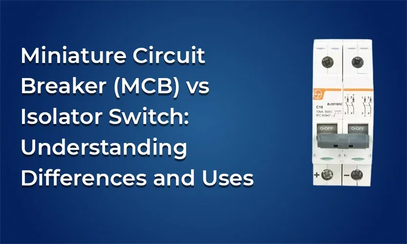 MCB vs Isolator Switch: Understanding Differences and Uses
