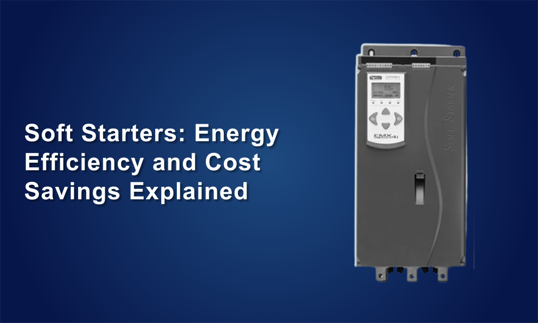 Soft Starters: Energy Efficiency and Cost Savings Explained