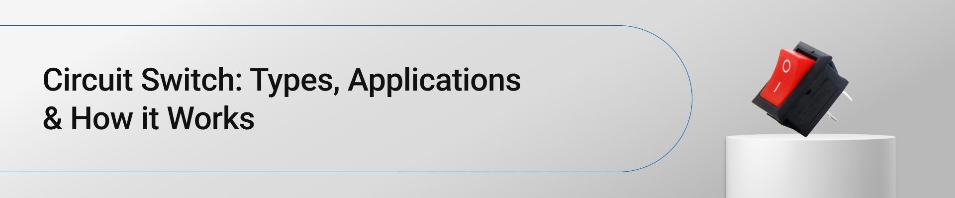 Circuit Switch: Types, Applications & How it Works